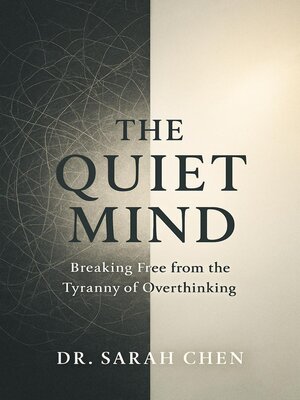 cover image of THE QUIET MIND--Breaking Free from the Tyranny of Overthinking